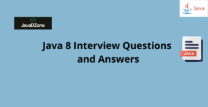 Java 8 Interview Questions and Answers - JavaDZone